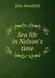 Sea life in Nelson's time, Masefield John 