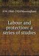 Labour and protection: a series of studies, H W. 1860-1924 Massingham 