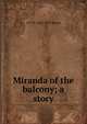 Miranda of the balcony; a story, A E. W. 1865-1948 Mason 