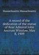A record of the dedication of the statue of Rear Admiral John Ancrum Winslow, May 8, 1909, Massachusetts Massachusetts 