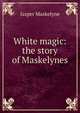 White magic: the story of Maskelynes, Jasper Maskelyne 