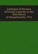 Catalogue of the laws of foreign countries in the state library of Massachusetts, 1911, 
