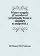 Water-supply. (Considered principally from a sanitary standpoint.), William Pitt Mason 
