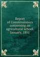 Report of Commissioners concerning an agricultural school. January, 1851, 