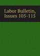 Labor Bulletin, Issues 105-115, 