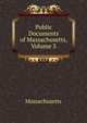 Public Documents of Massachusetts, Volume 3, Massachusetts 