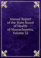 Annual Report of the State Board of Health of Massachusetts, Volume 32, 