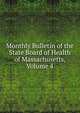 Monthly Bulletin of the State Board of Health of Massachusetts, Volume 4, 