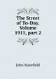 The Street of To-Day, Volume 1911, part 2, Masefield John 