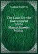 The Laws for the Government of the Massachusetts Militia ., Massachusetts 