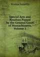 Special Acts and Resolves Passed by the General Court of Massachusetts, Volume 1, Massachusetts 