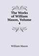 The Works of William Mason, Volume 4, William Mason 