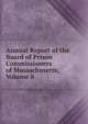 Annual Report of the Board of Prison Commissioners of Massachusetts, Volume 8, 