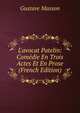 L'avocat Patelin: Com?die En Trois Actes Et En Prose (French Edition), Gustave Masson 