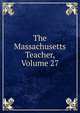 The Massachusetts Teacher, Volume 27, 