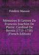 Memoires Et Lettres De Francois-Joachim De Pierre: Cardinal De Bernis (1715-1758) (French Edition), Masson Frederic 