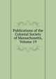 Publications of the Colonial Society of Massachusetts, Volume 19, 