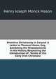 Primitive Christianity in Ireland: A Letter to Thomas Moore, Esq., Exhibiting His Misstatements in His History, Respecting the Introduction of . Tenets of the Early Irish Christians, Henry Joseph Monck Mason 