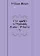 The Works of William Mason, Volume 3, William Mason 