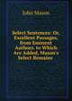 Select Sentences: Or, Excellent Passages, from Eminent Authors. to Which Are Added, Mason's Select Remains ., John Mason 