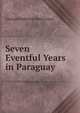 Seven Eventful Years in Paraguay, George Frederick Masterman 