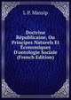 Doctrine R?publicaine, Ou Principes Naturels Et ?conomiques D'ontologie Sociale (French Edition), L P. Massip 