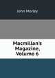Macmillan's Magazine, Volume 6, Morley, John, 1838-1923 