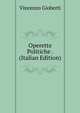 Operette Politiche . (Italian Edition), Vincenzo Gioberti 