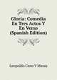 Gloria: Comedia En Tres Actos Y En Verso (Spanish Edition), Leopoldo Cano Y Masas 