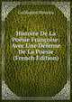 Histoire De La Poesie Francoise: Avec Une Defense De La Poesie (French Edition), Guillaume Massieu 