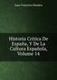 Historia Critica De Espana, Y De La Cultura Espanola, Volume 14, Juan Francisco Masdeu 