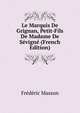Le Marquis De Grignan, Petit-Fils De Madame De Sevigne (French Edition), Masson Frederic 