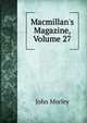 Macmillan's Magazine, Volume 27, Morley, John, 1838-1923 