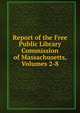 Report of the Free Public Library Commission of Massachusetts, Volumes 2-8, 