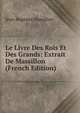 Le Livre Des Rois Et Des Grands: Extrait De Massillon (French Edition), Jean-Baptiste Massillon 