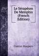 Le Serapeum De Memphis (French Edition), Maspero, G. (Gaston), 1846-1916 