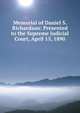 Memorial of Daniel S. Richardson: Presented to the Supreme Judicial Court, April 15, 1890, 