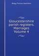 Gloucestershire parish registers. Marriages Volume 4, Blagg Thomas Matthews 