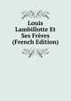 Louis Lambillotte Et Ses Freres (French Edition), 
