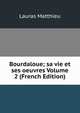 Bourdaloue; sa vie et ses oeuvres Volume 2 (French Edition), Lauras Matthieu 
