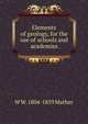 Elements of geology, for the use of schools and academies, W W. 1804-1859 Mather 
