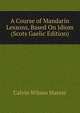 A Course of Mandarin Lessons, Based On Idiom (Scots Gaelic Edition), Calvin Wilson Mateer 