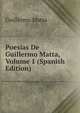 Poesias De Guillermo Matta, Volume 1 (Spanish Edition), Guillermo Matta 