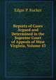 Reports of Cases Argued and Determined in the Supreme Court of Appeals of West Virginia, Volume 43, Edgar P. Rucker 