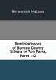 Reminiscences of Bureau County Illinois in Two Parts, Parts 1-2, Nehemiah Matson 