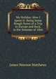My Holiday: How I Spent It: Being Some Rough Notes of a Trip to Europe and Back, in the Summer of 1866, James Newson Matthews 