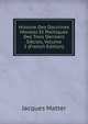 Histoire Des Doctrines Morales Et Politiques Des Trois Derniers Siecles, Volume 2 (French Edition), Matter Jacques 
