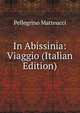 In Abissinia: Viaggio (Italian Edition), Pellegrino Matteucci 