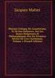 Histoire Critique Du Gnosticisme, Et De Son Influence, Sur Les Sectes Religieuses Et Philosophiques Des Six Premiers Si?cles De L'?re Chr?tienne, Volume 1 (French Edition), Matter Jacques 