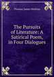 The Pursuits of Literature: A Satirical Poem, in Four Dialogues, Thomas James Mathias 